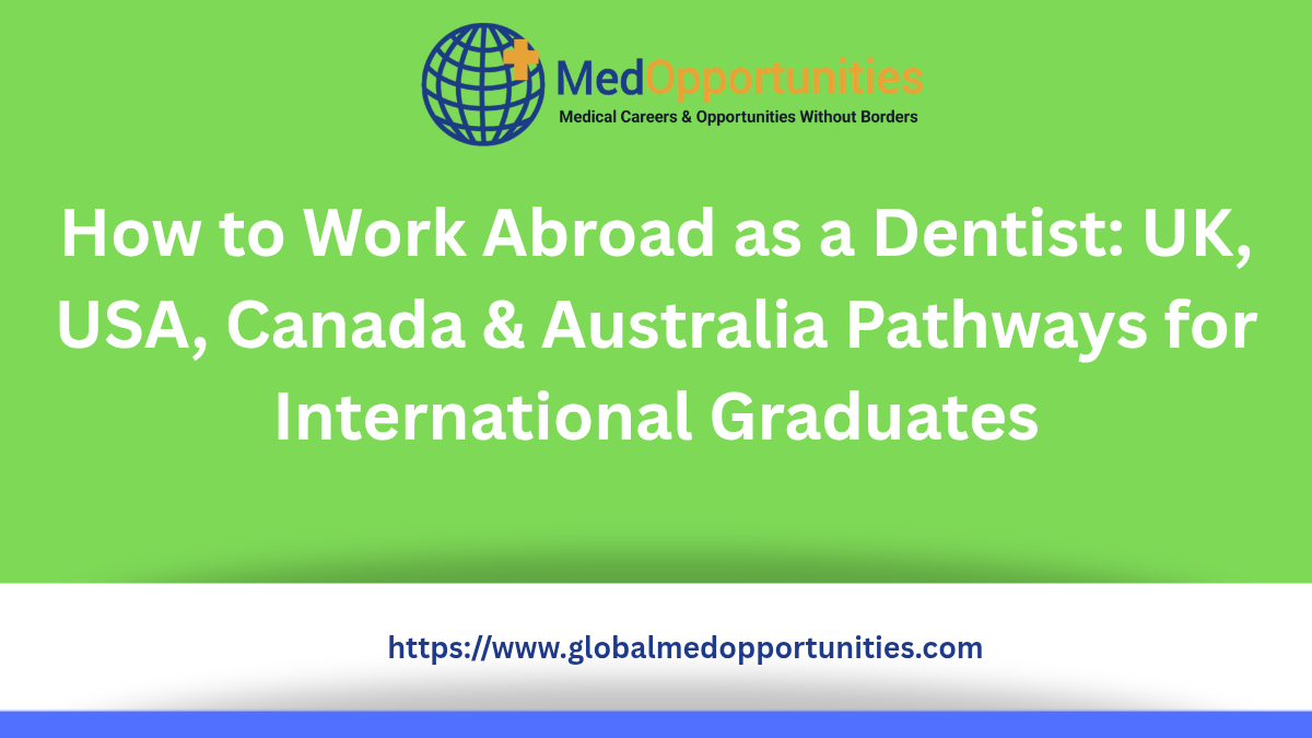 How to Work Abroad as a Dentist: UK, USA, Canada & Australia Pathways for International Graduates